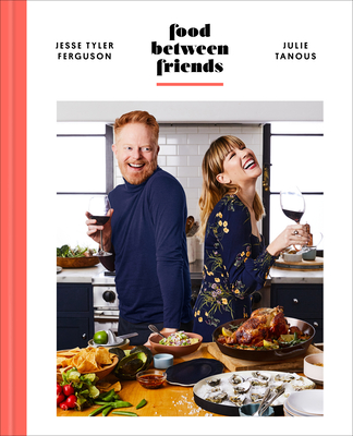 Food Between Friends: A Cookbook - Jesse Tyler Ferguson
