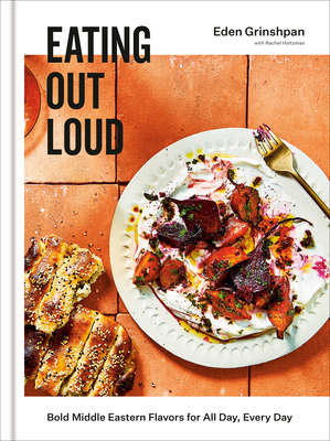 Eating Out Loud: Bold Middle Eastern Flavors for All Day, Every Day: A Cookbook - Eden Grinshpan