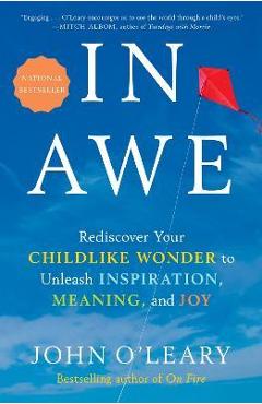 Coperta cărții 'In Awe: Rediscover Your Childlike Wonder to Unleash Inspiration, Meaning, and Joy - John O'leary'