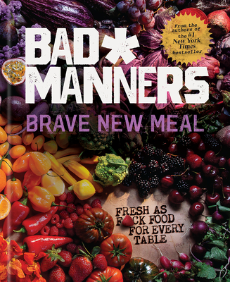 Brave New Meal: Fresh as F*ck Food for Every Table: A Vegan Cookbook - Bad Manners
