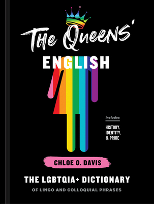 The Queens' English: The Lgbtqia+ Dictionary of Lingo and Colloquial Phrases - Chloe O. Davis