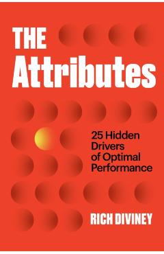 The Attributes: 25 Hidden Drivers of Optimal Performance - Rich Diviney