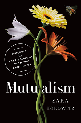 Mutualism: Building the Next Economy from the Ground Up - Sara Horowitz