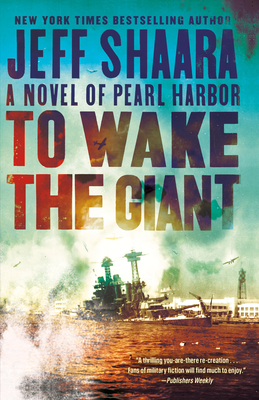 To Wake the Giant: A Novel of Pearl Harbor - Jeff Shaara