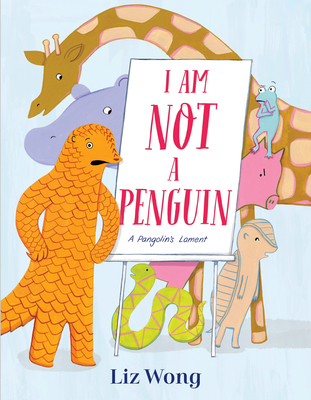 I Am Not a Penguin: A Pangolin's Lament - Liz Wong