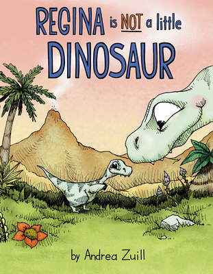 Regina Is Not a Little Dinosaur - Andrea Zuill