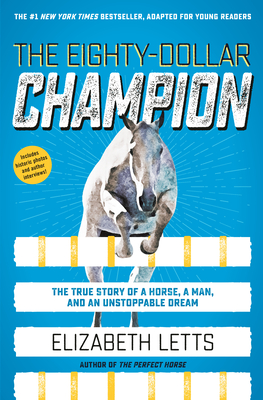 The Eighty-Dollar Champion (Adapted for Young Readers): The True Story of a Horse, a Man, and an Unstoppable Dream - Elizabeth Letts