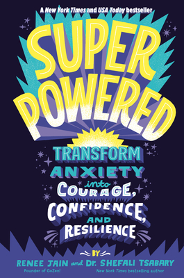 Superpowered: Transform Anxiety Into Courage, Confidence, and Resilience - Renee Jain