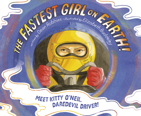 The Fastest Girl on Earth!: Meet Kitty O'Neil, Daredevil Driver! - Dean Robbins