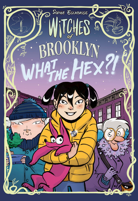 Witches of Brooklyn: What the Hex?!: (A Graphic Novel) - Sophie Escabasse