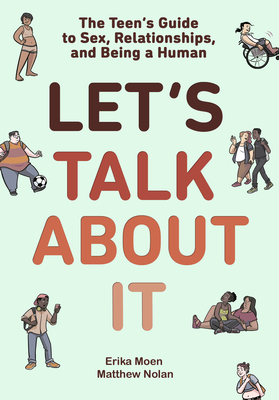 Let's Talk about It: The Teen's Guide to Sex, Relationships, and Being a Human (a Graphic Novel) - Erika Moen