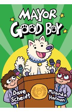 Mayor Good Boy: (A Graphic Novel) - Dave Scheidt