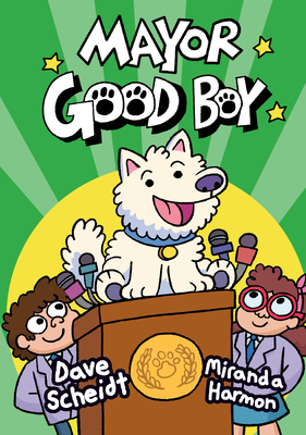 Mayor Good Boy: (A Graphic Novel) - Dave Scheidt