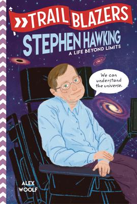 Trailblazers: Stephen Hawking: A Life Beyond Limits - Alex Woolf