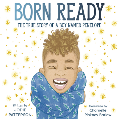 Born Ready: The True Story of a Boy Named Penelope - Jodie Patterson