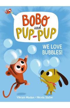 Coperta cărții 'We Love Bubbles! (Bobo and Pup-Pup) - Vikram Madan'