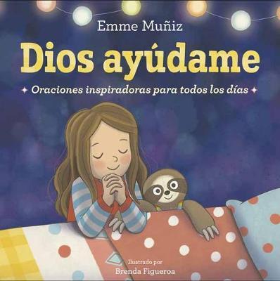 Dios Ay�dame (Lord Help Me Spanish Edition): Oraciones Inspiradoras Para Todos Los D�as - Emme Mu�iz