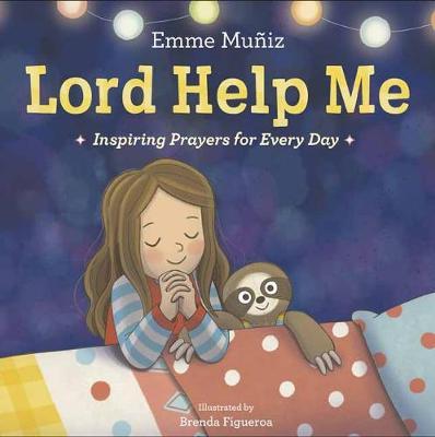 Lord Help Me: Inspiring Prayers for Every Day - Emme Mu�iz