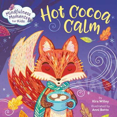 Mindfulness Moments for Kids: Hot Cocoa Calm - Kira Willey