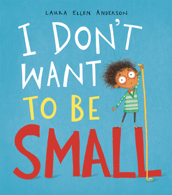 I Don't Want to Be Small - Laura Ellen Anderson