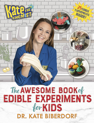 Kate the Chemist: The Awesome Book of Edible Experiments for Kids - Kate Biberdorf