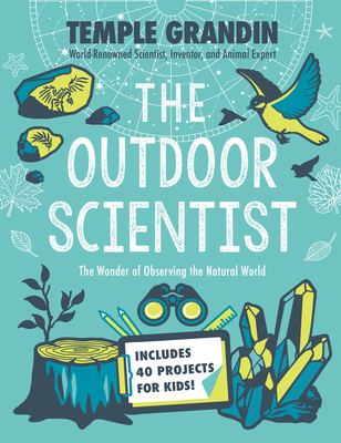 The Outdoor Scientist: The Wonder of Observing the Natural World - Temple Grandin