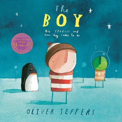 The Boy: His Stories and How They Came to Be - Oliver Jeffers