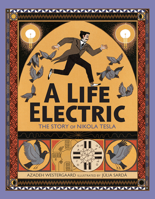 A Life Electric: The Story of Nikola Tesla - Azadeh Westergaard