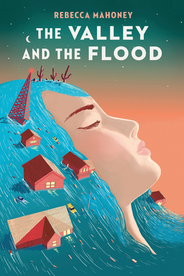 The Valley and the Flood - Rebecca Mahoney