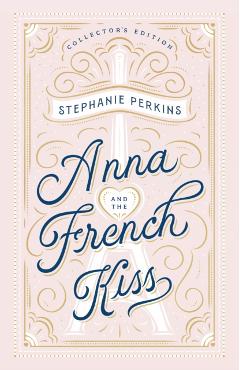 Anna and the French Kiss Collector's Edition - Stephanie Perkins