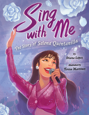 Sing with Me: The Story of Selena Quintanilla - Diana L�pez