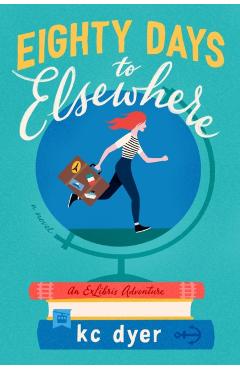 Eighty Days to Elsewhere - Kc Dyer