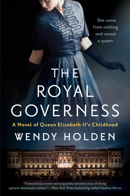 The Royal Governess: A Novel of Queen Elizabeth II's Childhood - Wendy Holden