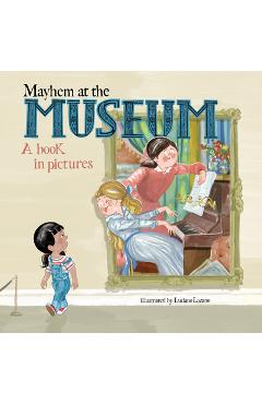 Poza produsului Mayhem at the Museum: A Book in Pictures - Luciano Lozano
