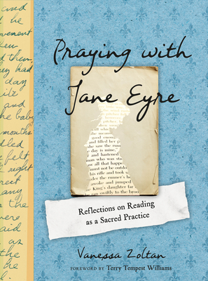 Praying with Jane Eyre: Reflections on Reading as a Sacred Practice - Vanessa Zoltan