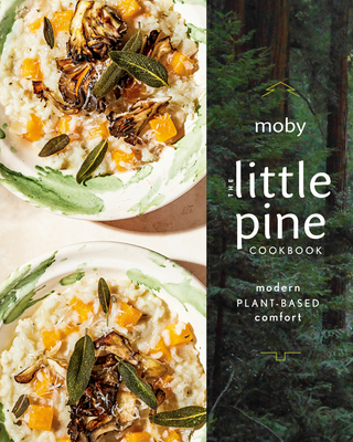 The Little Pine Cookbook: Modern Plant-Based Comfort - Moby