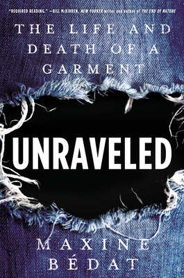 Unraveled: The Life and Death of a Garment - Maxine Bedat