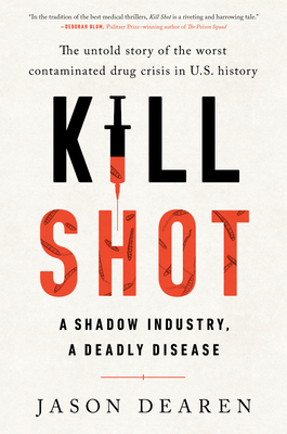Kill Shot: A Shadow Industry, a Deadly Disease - Jason Dearen