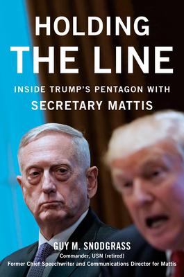Holding the Line: Inside Trump's Pentagon with Secretary Mattis - Guy M. Snodgrass