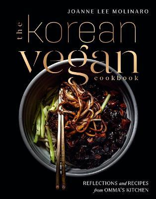 The Korean Vegan Cookbook: Reflections and Recipes from Omma's Kitchen - Joanne Lee Molinaro