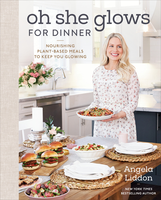 Oh She Glows for Dinner: Nourishing Plant-Based Meals to Keep You Glowing - Angela Liddon