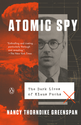 Atomic Spy: The Dark Lives of Klaus Fuchs - Nancy Thorndike Greenspan