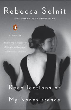 Recollections of My Nonexistence: A Memoir - Rebecca Solnit