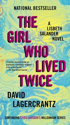 The Girl Who Lived Twice: A Lisbeth Salander Novel, Continuing Stieg Larsson's Millennium Series - David Lagercrantz