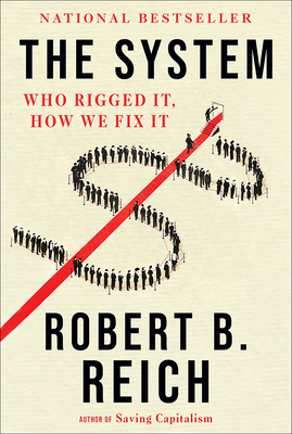 The System: Who Rigged It, How We Fix It - Robert B. Reich