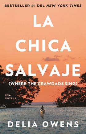 La Chica Salvaje / Where the Crawdads Sing - Delia Owens