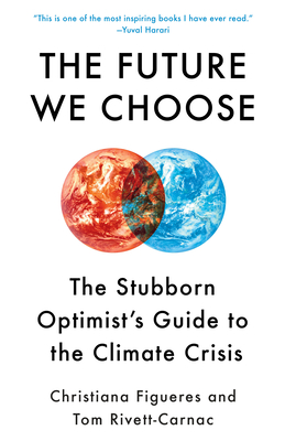 The Future We Choose: The Stubborn Optimist's Guide to the Climate Crisis - Christiana Figueres