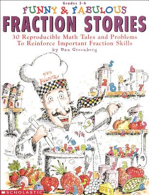 Funny & Fabulous Fraction Stories: 30 Reproducible Math Tales and Problems - Dan Greenberg