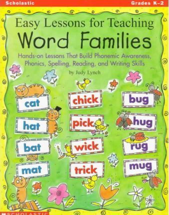Easy Lessons for Teaching Word Families: Hands-On Lessons That Build Phonemic Awareness, Phonics, Spelling, Reading, and Writing Skills - Judy Lynch