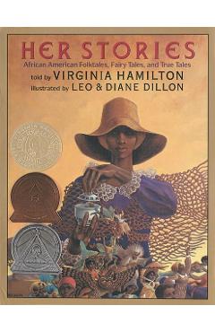 Her Stories: African American Folktales, Fairy Tales, and True Tales: African American Folktales, Fairy Tales, and True Tales - Virginia Hamilton